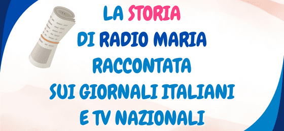 La storia di Radio Maria raccontata sui giornali italiani e TV nazionali