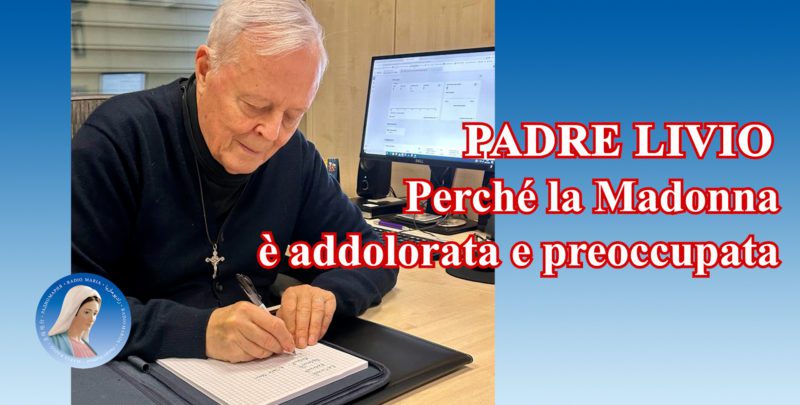 Padre Livio: Perché la Madonna è addolorata e preoccupata - 31 Gennaio 2024