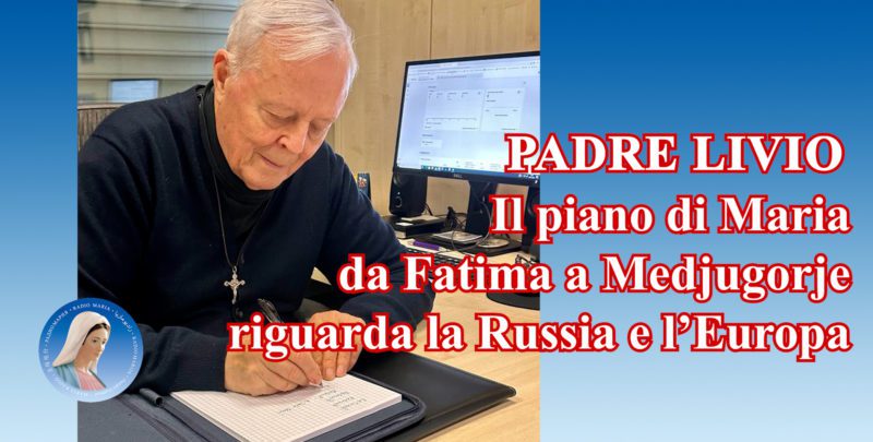 Padre Livio: Il piano di Maria da Fatima a Medjugorje riguarda la Russia e l'Europa -2 Febbraio 2024