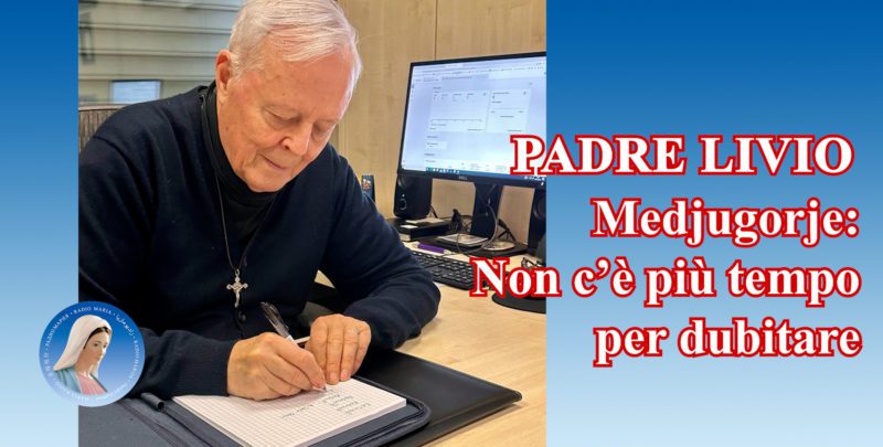 Padre Livio: Medjugorje: Non c'è più tempo per dubitare - 15 Febbraio 2024