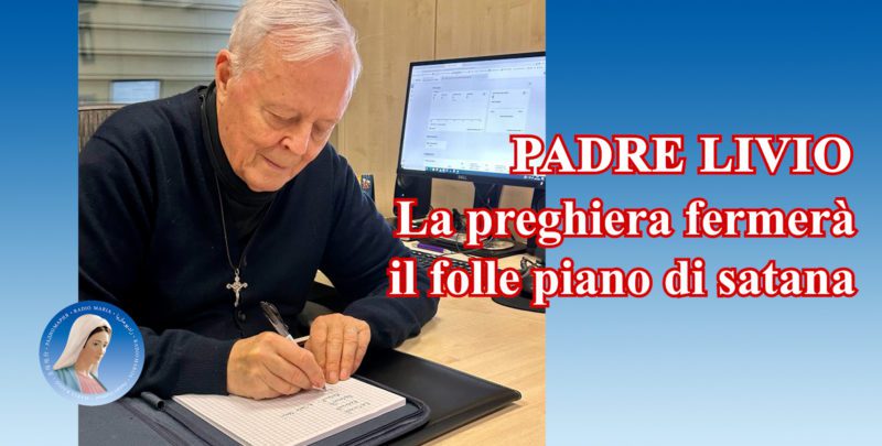 Padre Livio: La preghiera fermerà il folle piano di satana - 27 Marzo 2024