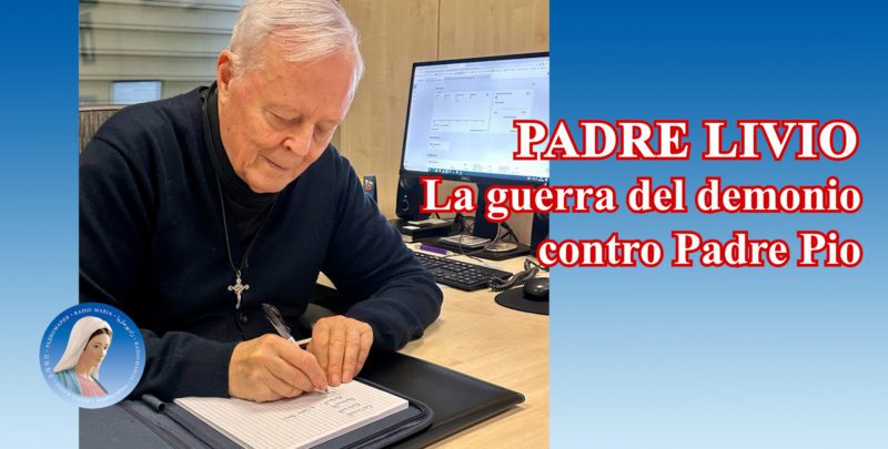 Padre Livio: La guerra del demonio contro Padre Pio - 6 maggio 2024