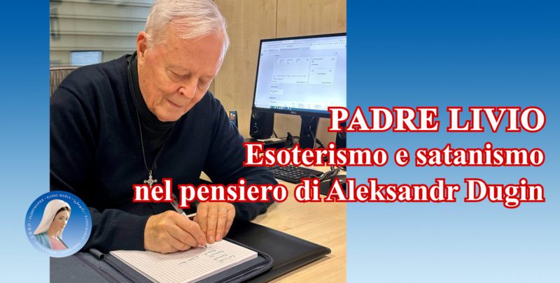 Padre Livio: Esoterismo e satanismo nel pensiero di Aleksandr Dugin - 27 Maggio 2024