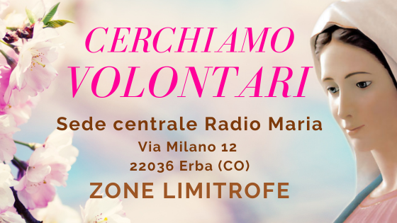 cerchiamo volontari sede centrale Radio Maria