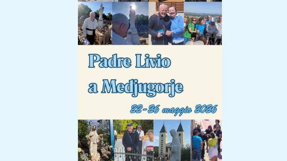 Padre Livio a Medjugorje - 22-26 Maggio 2026