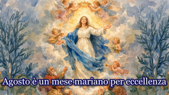 Agosto è un mese mariano per eccellenza